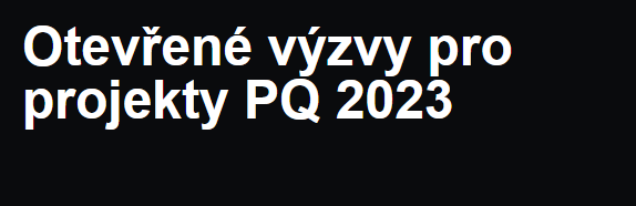 Otevřené výzvy pro projekty PQ 2023 jsou zveřejněny